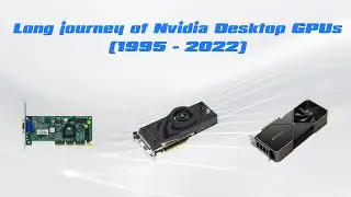 Long journey of Nvidia Desktop GPUs (1995 - 2022)