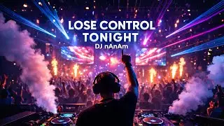 Dj nAnAm Remix 2026🎉 LOSE CONTROL TONIGHT🎉🎧🔊