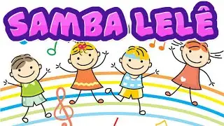 SAMBA LEL&Ecirc; | M&Uacute;SICA Cantiga para Crian&ccedil;as | M&uacute;sica de Roda Popular #cantigas