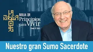 Nuestro gran Sumo Sacerdote | Mateo 26:31-75 | Principios para Vivir | Gene A. Getz