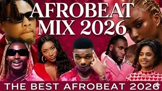 🔥2026 AFROBEAT MIX  2026 VALENTINE MIX | Best New Afro Hits Mix