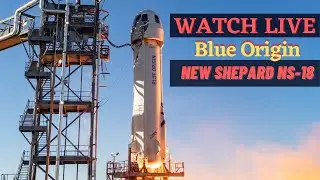 WATCH LIVE: Blue Origin Launch New Shepard NS-18 with 