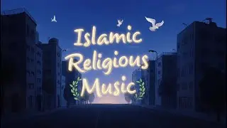 Emotional Islamic Religious Music That Touches the Heart | Peaceful & Motivational
