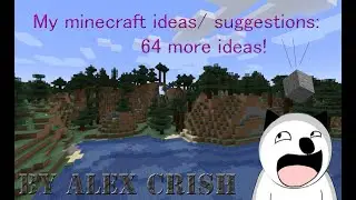 My minecraft ideas/ suggestions: 64 more ideas! | Перезалив с канала Alex Crish.