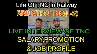 LIVE INTERVIEW OF TNC || TNC SALARY,PROMOTION & JOB PROFILE || RRB NTPC TNC(L-2) || LIFE OF TNC