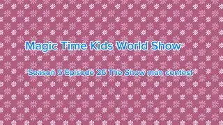 Magic Time Kids World Show Season 5 Episode 26 The Snowman contest 