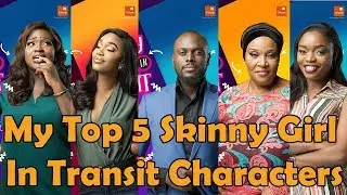 My Top 5 Skinny Girl In Transit Characters [ Season 1 To Season 5 Skinny Girl In Transit] SGIT
