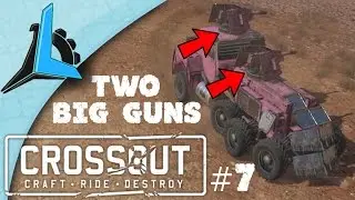 Crossout #7 The Guy With The Big Guns (Lets Play)