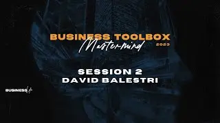 Business Toolbox Mastermind 2023 | Session 2 | David Balestri
