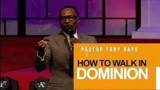 How to Walk in Dominion | Pastor Tony Rapu