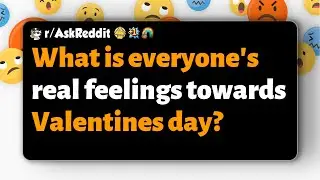 r/AskReddit | Каковы настоящие чувства всех к Дню святого Валентина?