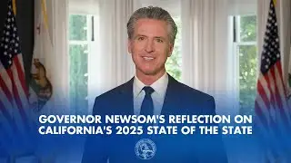 Governor Newsom&rsquo;s Reflection on the 2025 State of the State