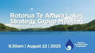 Rotorua Te Arawa Lakes Strategy Group - 22 August 2025