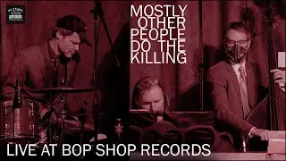 Mostly Other People Do the Killing at Bop Shop Records