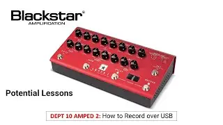 How to Record over USB with the AMPED 2  Blackstar Potential Lessons