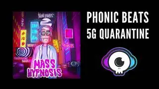 Phonic Beats - 5G Quarantine | MASS HYPNOSIS EP COMING SOON!