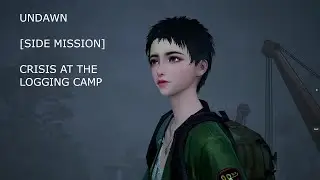 Undawn [Side Mission] Crisis at the Logging Camp || Cutscenes