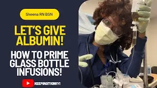 Let's Give Albumin! How to PRIME GLASS BOTTLE INFUSIONS!