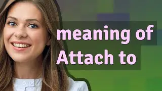 Attach to | meaning of Attach to