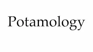 How to Pronounce Potamology