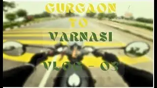 Gurgaon to Varanasi | GT 650 LONG RIDE EXPERIENCE | VLOG  03