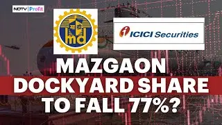 Sharp Fall In Mazagon Dock Share Price Expected? | Watch What Brokerages & Experts Have To Say