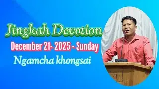 Dec,21- 2025 Sunday Jingkah Devot, || Read, by: Ngamcha khongsai.