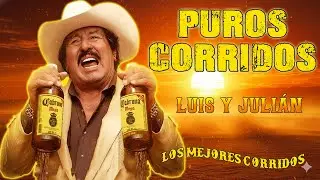 LUIS Y JULIÁN 🤠 PUROS CORRIDOS VIEJITOS - Los Mejores Corridos 🤠 CORRIDOS VIEJITOS CHINGONES