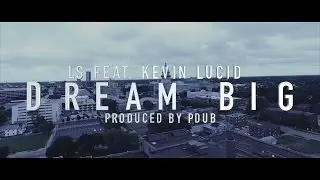 Ls Feat. Kevin Lucid - Dream Big | Filmed By @GlassImagery