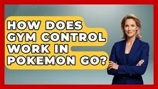 How Does Gym Control Work In Pokemon Go? - The Trainers Guide