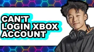 Can't Login to My Xbox Account (New 2025)