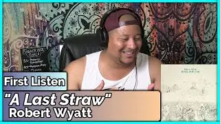 Robert Wyatt- A Last Straw (REACTION//DISCUSSION)