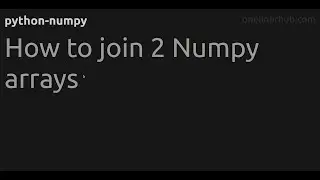 How to join 2 Numpy arrays