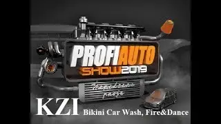 KZI | Profi Auto Show 2019: Bikini Car Wash, Fire&Dance Show.