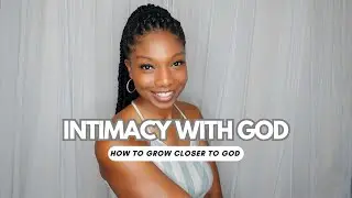 How To Build An Intimate Relationship With God | How To Grow In Intimacy With God | Closer To God