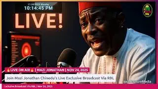 Join Mazi Jonathan Chinedu's Live Exclusive Broadcast Via RBL  | Nov 24, 2025