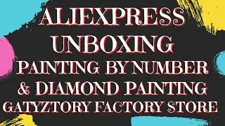PAINTING BY NUMBER AND DIAMOND PAINTING UNBOXING FROM GATYZTORY FACTORY STORE ON ALIEXPRESS
