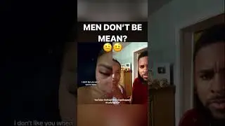MEN DON'T BE MEAN?