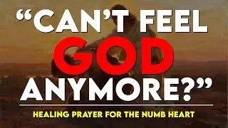 Prayer for a Numb Heart Bible Verses to Feel God Again | Christian Healing for the Spiritually Weary