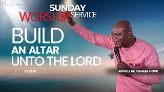 Sunday Worship| Build an Altar unto the LORD _Part 10 |Apostle Dr. Charles Antwi| January 18th 2026