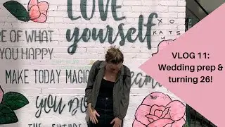 VLOG 11 : Canada Prep and turning 26