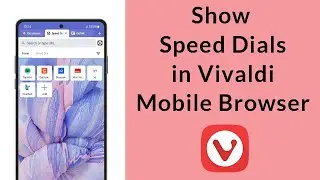 How to Show Speed Dials from Start Page of Vivaldi Mobile Browser?