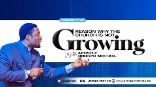 Reason Why Church Is Not Growing || Apostle Orokpo Michael