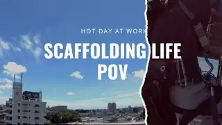 POV &ndash; Daily Life of Scaffolding Workers | Sunny & Hot Day Construction Work