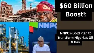 Nigeria&rsquo;s Bold $60 Billion Energy Transformation Plan | NNPC Ambitious Drive Nigeria&rsquo;s Energy Future