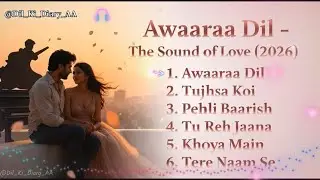 Awaaraa Dil (Full Album 2026) | @Dil_Ki_Diary_AA | Audio Romantic Pop | Indian Soul Music
