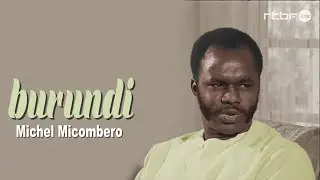 Le Burundi du président Michel Micombero - Reportage en 1969
