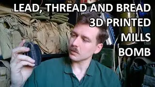 Lead, Thread and Bread 3D Printed Mills Bomb - Repro Review