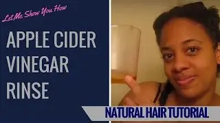 Let Me Show You How | Apple Cider Vinegar Rinse Tutorial