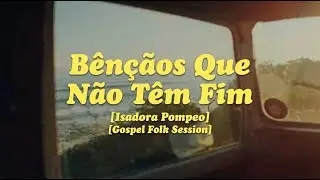 BÊNÇÃOS QUE NÃO TÊM FIM - Isadora Pompeo (Versão Folk)